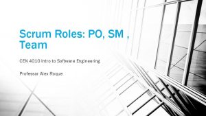 Scrum Roles PO SM Team CEN 4010 Intro