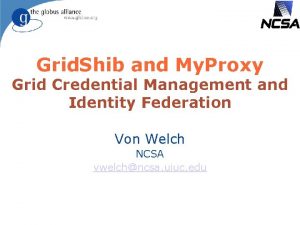 Grid Shib and My Proxy Grid Credential Management