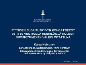 FYYSISEN SUORITUSKYVYN KOHORTTIEROT 75 ja 80 VUOTIAILLA HENKILILL