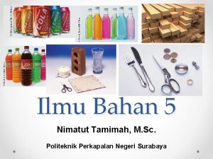 Ilmu Bahan 5 Nimatut Tamimah M Sc Politeknik