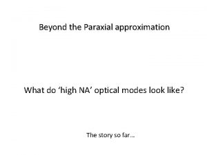 Beyond the Paraxial approximation What do high NA