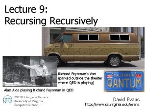 Lecture 9 Recursing Recursively Richard Feynmans Van parked