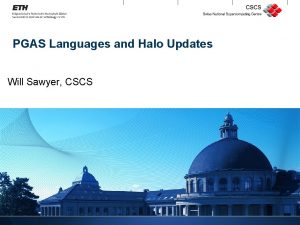 PGAS Languages and Halo Updates Will Sawyer CSCS