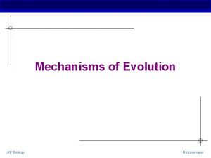 Mechanisms of Evolution AP Biology Minzenmayer Mechanisms of