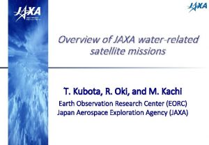Overview of JAXA waterrelated satellite missions T Kubota