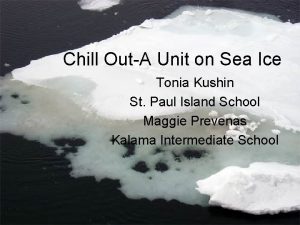 Chill OutA Unit on Sea Ice Tonia Kushin
