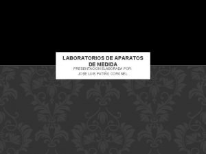 LABORATORIOS DE APARATOS DE MEDIDA PRESENTACION ELABORADA POR