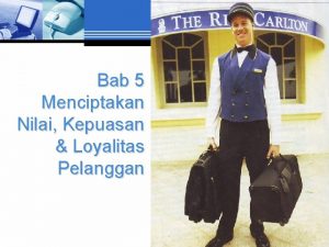 Bab 5 Menciptakan Nilai Kepuasan Loyalitas Pelanggan Pentingnya