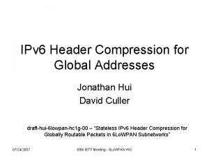 IPv 6 Header Compression for Global Addresses Jonathan