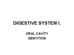 DIGESTIVE SYSTEM I ORAL CAVITY DENTITION GASTROINTESTINAL TRACT
