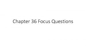 Chapter 36 Focus Questions Focus Questions 1 What