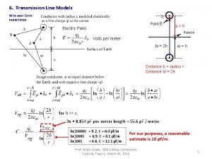 6 Transmission Line Models Wire over Earth capacitance