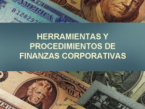 HERRAMIENTAS Y PROCEDIMIENTOS DE FINANZAS CORPORATIVAS Francisco Javier