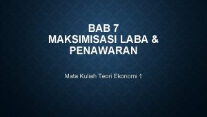 BAB 7 MAKSIMISASI LABA PENAWARAN Mata Kuliah Teori