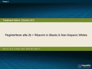 Phase 3 Treatment Nave Chronic HCV Peginterferon alfa2