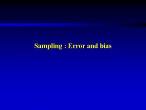 Sampling Error and bias Sampling definitions Sampling universe