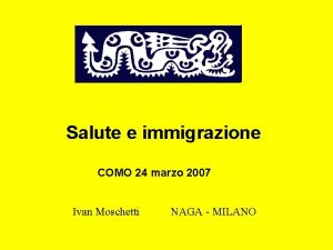 Salute e immigrazione COMO 24 marzo 2007 Ivan