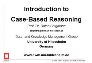 Introduction to CaseBased Reasoning Prof Dr Ralph Bergmann