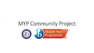 MYP Community Project What is the MYP Community