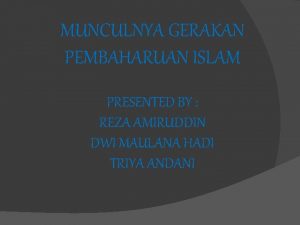 MUNCULNYA GERAKAN PEMBAHARUAN ISLAM PRESENTED BY REZA AMIRUDDIN