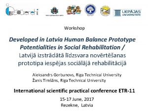 Workshop Developed in Latvia Human Balance Prototype Potentialities