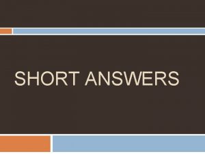 SHORT ANSWERS What is a Short Answer A