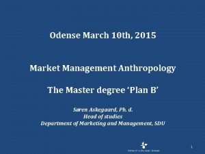 Odense March 10 th 2015 Market Management Anthropology
