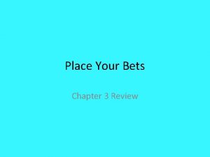 Place Your Bets Chapter 3 Review 1 If