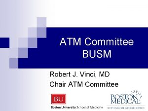 ATM Committee BUSM Robert J Vinci MD Chair