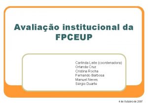 Avaliao institucional da FPCEUP Carlinda Leite coordenadora Orlanda