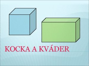 KOCKA A KVDER KOCKA alebo KVDER KOCKA G