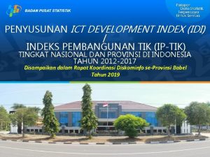 PENYUSUNAN ICT DEVELOPMENT INDEX IDI INDEKS PEMBANGUNAN TIK