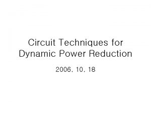 Circuit Techniques for Dynamic Power Reduction 2006 10