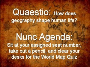 Quaestio How does geography shape human life Nunc