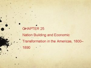 CHAPTER 25 Nation Building and Economic Transformation in
