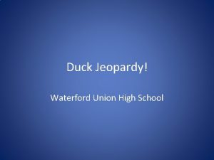 Duck Jeopardy Waterford Union High School Puddles Double