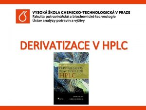DERIVATIZACE V HPLC Derivatizace v HPLC Obecn zpsob
