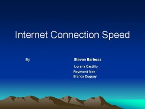 Internet Connection Speed By Steven Barbosa Lorena Castillo