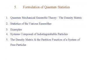5 Formulation of Quantum Statistics 1 Quantum Mechanical