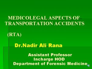 MEDICOLEGAL ASPECTS OF TRANSPORTATION ACCIDENTS RTA Dr Nadir