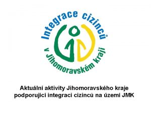 Aktuln aktivity Jihomoravskho kraje podporujc integraci cizinc na