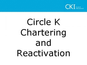 Circle K Chartering and Reactivation Paperwork is available