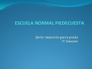 ESCUELA NORMAL PIEDECUESTA Javier mauricio parra prada IV