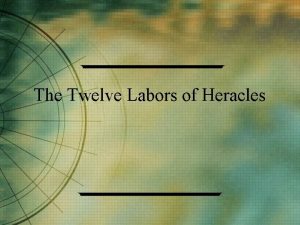 The Twelve Labors of Heracles How did the