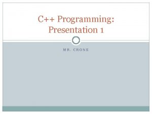 C Programming Presentation 1 MR CRONE First Progams
