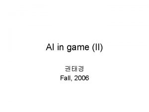 AI in game II Fall 2006 outline Problemsolving