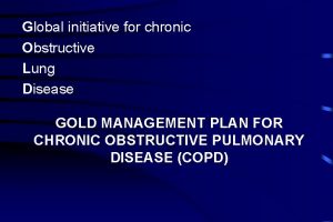 Global initiative for chronic Obstructive Lung Disease GOLD