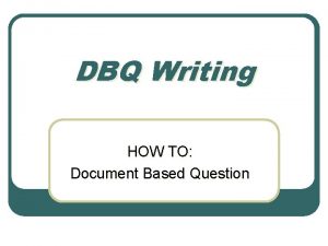 DBQ Writing HOW TO Document Based Question What