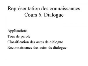 Reprsentation des connaissances Cours 6 Dialogue Applications Tour