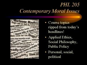 PHL 205 Contemporary Moral Issues Course topics ripped